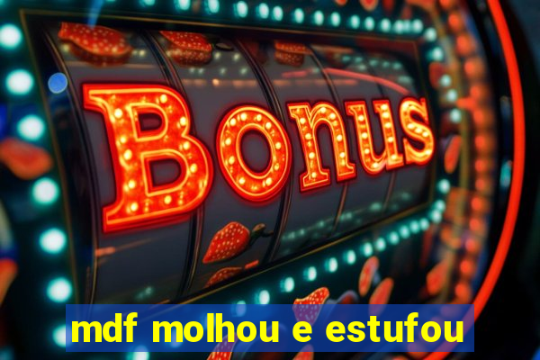 mdf molhou e estufou